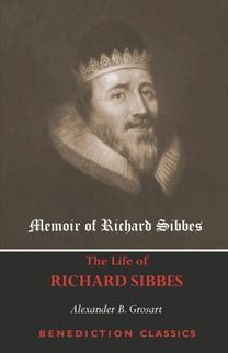 Memoir of Richard Sibbes (the Life of Richard Sibbes)