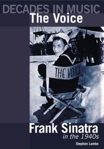 The Voice: Frank Sinatra in the 1940S