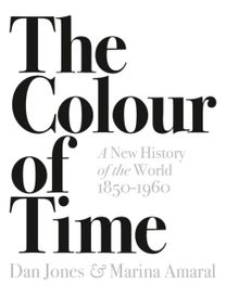 Colour of Time: a New History of the World, 1850-1960