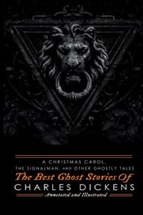 A Christmas Carol, the Signalman, and Other Ghostly Tales A Christmas Carol, the Signalman, and Other Ghostly Tales