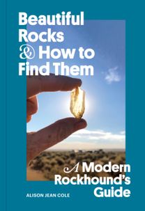 Beautiful Rocks and How to Find Them
