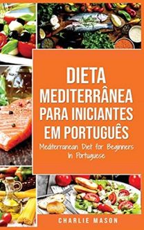 Dieta Mediterranea Para Iniciantes Em Portugues/ Mediterranean Diet for Beginners in Portuguese Dieta Mediterranea Para Iniciantes Em Portugues/ Mediterranean Diet for Beginners in Portuguese