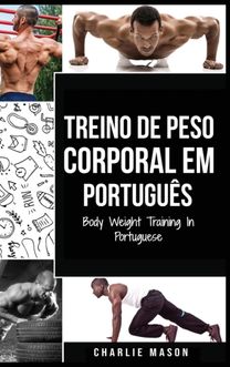 Treino De Peso Corporal Em Portugues/ Body Weight Training in Portuguese Treino De Peso Corporal Em Portugues/ Body Weight Training in Portuguese