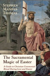Sacramental Magic of Easter Sacramental Magic of Easter