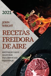 Recetas Freidora De Aire 2021  (Air Fryer Recipes Spanish Edition)