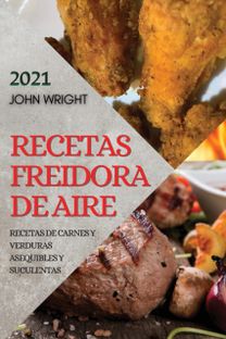 Recetas Freidora De Aire 2021  (Air Fryer Recipes Spanish Edition)