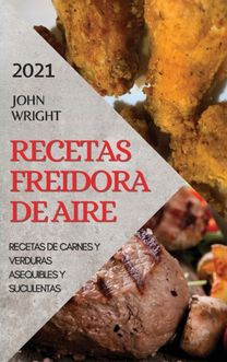 Recetas Freidora De Aire 2021  (Air Fryer Recipes Spanish Edition)