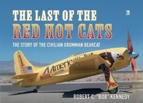 Last of the Red Hot Cats: The Story of the Civilian Grumman Bearcat