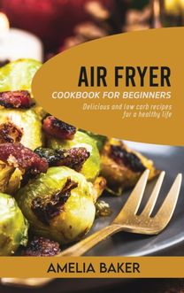 Air Fryer Cookbook for Beginners