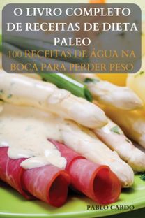 O Livro Completo De Receitas De Dieta Paleo