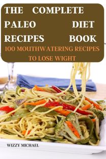 Complete Paleo Diet Recipes Book