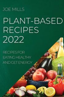 Plant-Based Recipes 2022 Plant-Based Recipes 2022