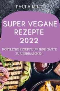 Super Vegane Rezepte 2022