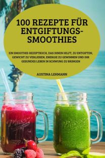 100 Rezepte Fur Entgiftungs-Smoothies