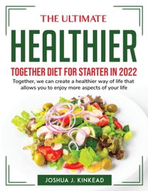 Ultimate Healthier Together Diet for Starter in 2022 Ultimate Healthier Together Diet for Starter in 2022