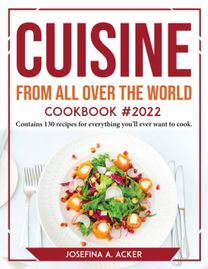 Cuisine from All over the World Cookbook 2022