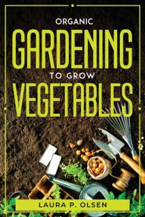 Organic Gardening to Grow Vegetables