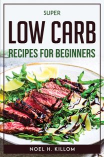 Super Low Carb Recipes for Beginners