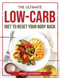 Ultimate Low-Carb Diet to Reset Your Body Back