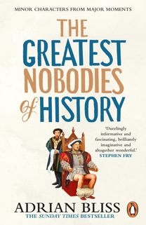 Greatest Nobodies of History