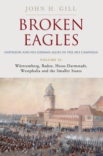 Broken Eagles – Napoleon and his German Allies in the 1813 Campaign
