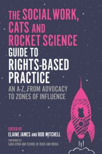 Social Work, Cats and Rocket Science Guide to Rights-Based Practice Social Work, Cats and Rocket Science Guide to Rights-Based Practice