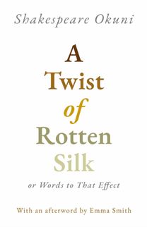 Twist of Rotten Silk or Words to That Effect
