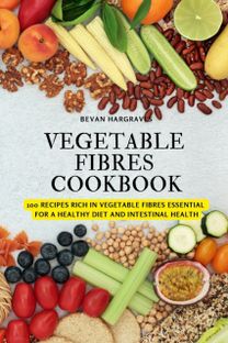 Vegetable Fibres Cookbook Vegetable Fibres Cookbook