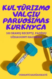 KultŪrizmo ValgiŲ Paruosimas Kurknyga KultŪrizmo ValgiŲ Paruosimas Kurknyga