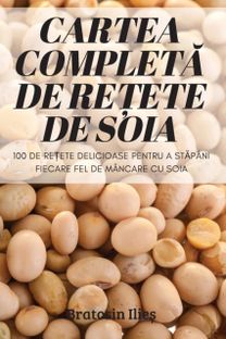 Cartea Completa De Retete De Soia