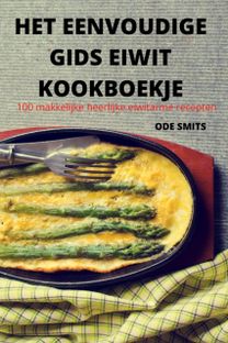 Het Eenvoudige Gids Eiwit Kookboekje Het Eenvoudige Gids Eiwit Kookboekje