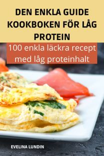 Den Enkla Guide Kookboken for Lag Protein Den Enkla Guide Kookboken for Lag Protein