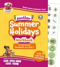Another CGP Summer Holidays Activity Workbook - for kids between Reception and Year 1 (ages 4-5) Another CGP Summer Holidays Activity Workbook - for kids between Reception and Year 1 (ages 4-5)