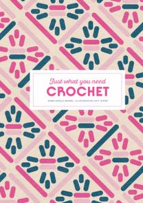 Crochet: Just What You Need Crochet: Just What You Need