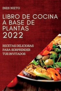 Libro De Cocina a Base De Plantas 2022