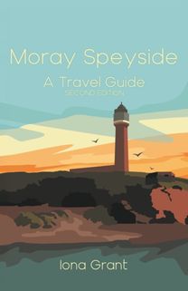 Moray Speyside: A Travel Guide Moray Speyside: A Travel Guide