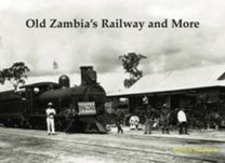 Old Zambia's Railway and More