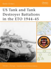 Us Tank and Tank Destroyer Battalions in the Eto 1944-45 Us Tank and Tank Destroyer Battalions in the Eto 1944-45