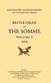 Bygone Pilgrimage. the Somme Volume 2 1918 an Illustrated History and Guide to the Battlefields Bygone Pilgrimage. the Somme Volume 2 1918 an Illustrated History and Guide to the Battlefields