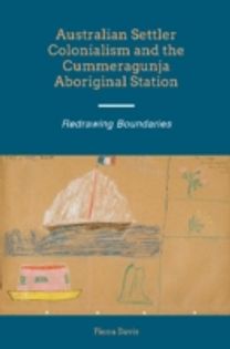 Australian Settler Colonialism and the Cummeragunja Aboriginal Station Australian Settler Colonialism and the Cummeragunja Aboriginal Station