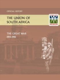 Union of South Africa and the Great War 1914-1918. Official History Union of South Africa and the Great War 1914-1918. Official History