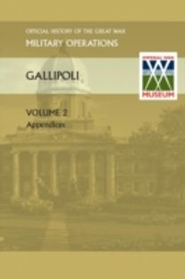 Gallipoli Vol II. Appendices. Official History of the Great War Other Theatres Gallipoli Vol II. Appendices. Official History of the Great War Other Theatres