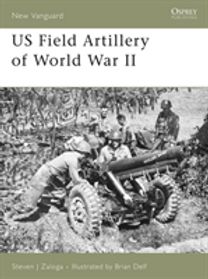 Us Field Artillery of World War Ii Us Field Artillery of World War Ii