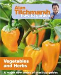 Alan Titchmarsh how to Garden: Vegetables and Herbs