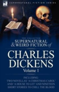 Collected Supernatural and Weird Fiction of Charles Dickens-Volume 1
