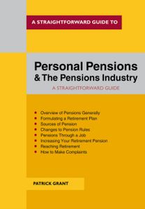 A Straightforward Guide to Personal Pensions and the Pensions Industry A Straightforward Guide to Personal Pensions and the Pensions Industry