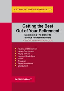 Getting the Best Out of Your Retirement - Maximising the Benefits of Your Retirement Years Getting the Best Out of Your Retirement - Maximising the Benefits of Your Retirement Years