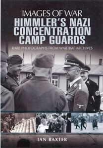 Himmler's Nazi Concentration Camp Guards: Images of War