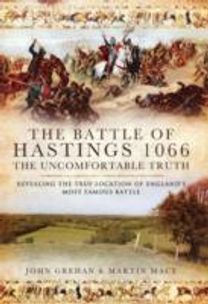 The Battle of Hastings 1066 - the Uncomfortable Truth The Battle of Hastings 1066 - the Uncomfortable Truth