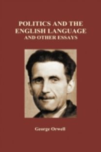 Politics and the English Language and Other Essays (Hardback)